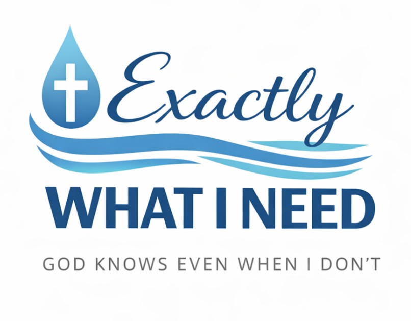 Exactly What I Need: Faith